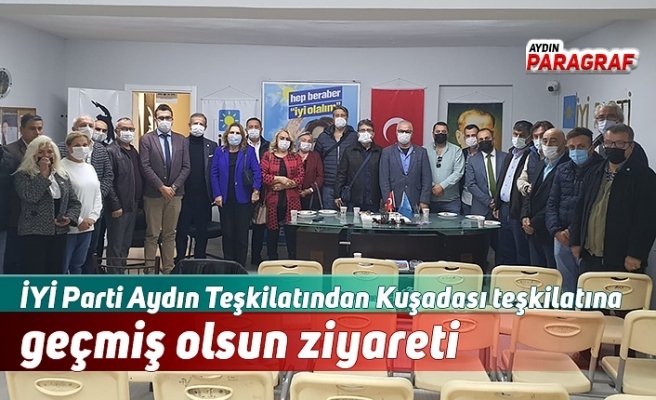 İYİ Parti Aydın Teşkilatından Kuşadası teşkilatına geçmiş olsun ziyareti