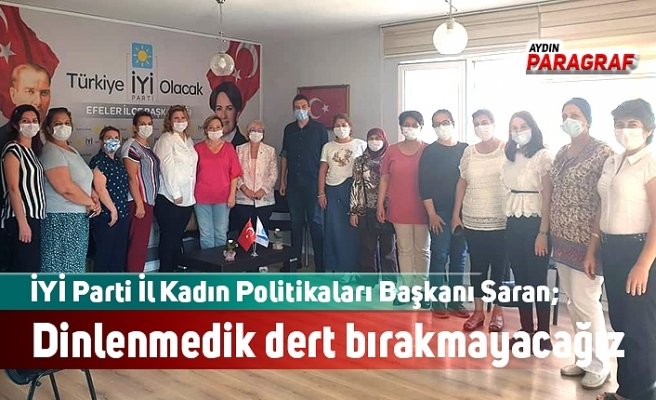 İYİ Parti İl Kadın Politikaları Başkanı Saran; Dinlenmedik dert bırakmayacağız