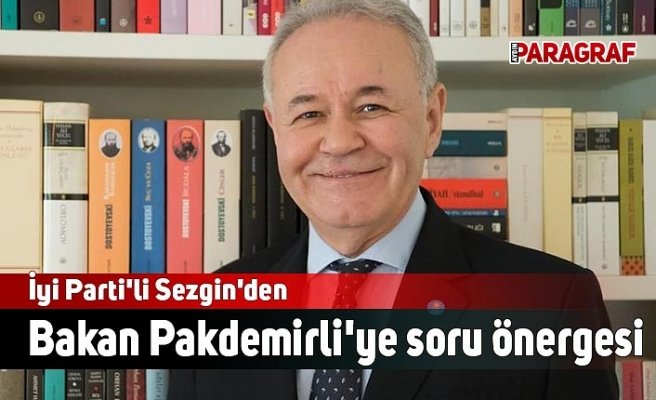 İyi Parti'li Sezgin'den Bakan Pakdemirli'ye soru önergesi