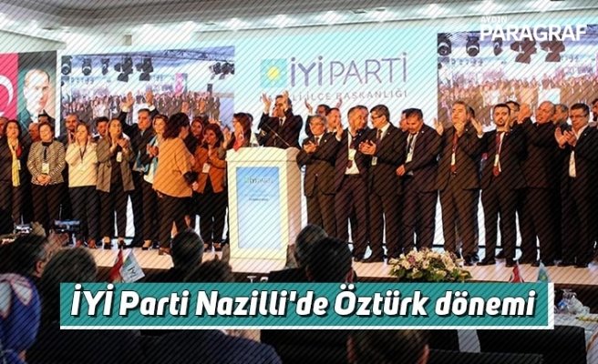 İYİ Parti Nazilli'de Öztürk dönemi