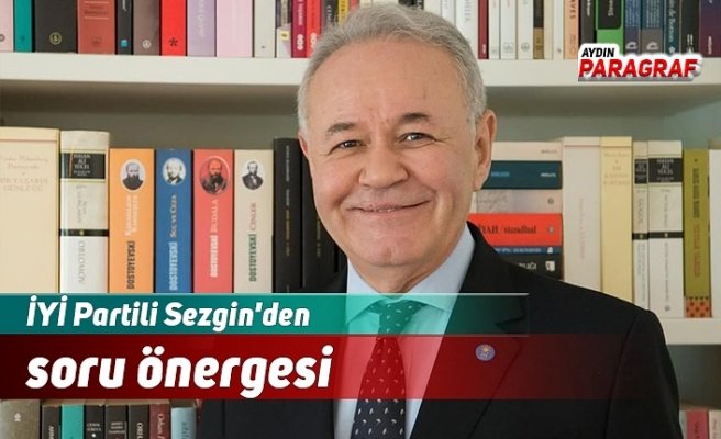İYİ Partili Sezgin'den soru önergesi