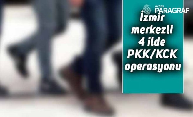 İzmir merkezli 4 ilde PKK/KCK operasyonu