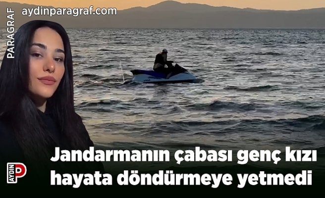 Jandarmanın çabası genç kızı hayata döndürmeye yetmedi