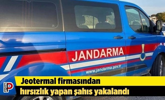 Jeotermal firmasından hırsızlık yapan şahıs yakalandı