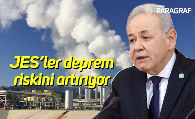 JES’ler deprem riskini artırıyor