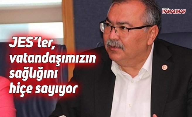 JES’ler, vatandaşlarımızın sağlığını hiçe sayıyor