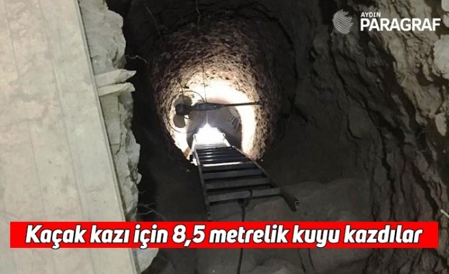 Kaçak kazı için 8,5 metrelik kuyu kazdılar
