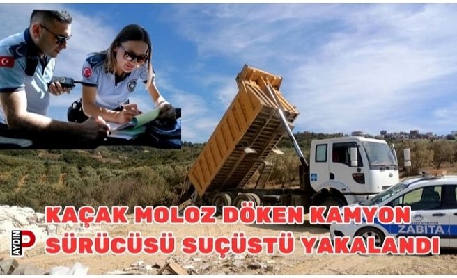 KAÇAK MOLOZ DÖKEN KAMYON SÜRÜCÜSÜ SUÇÜSTÜ YAKALANDI