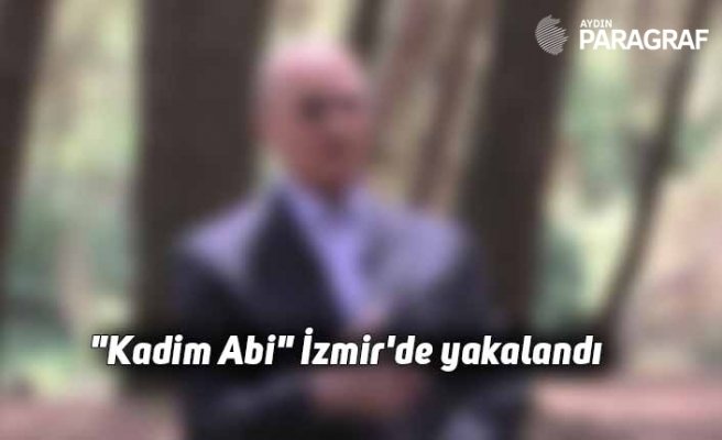 "Kadim Abi" İzmir'de yakalandı