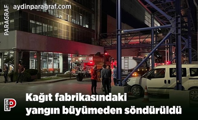 Kağıt fabrikasındaki yangın büyümeden söndürüldü