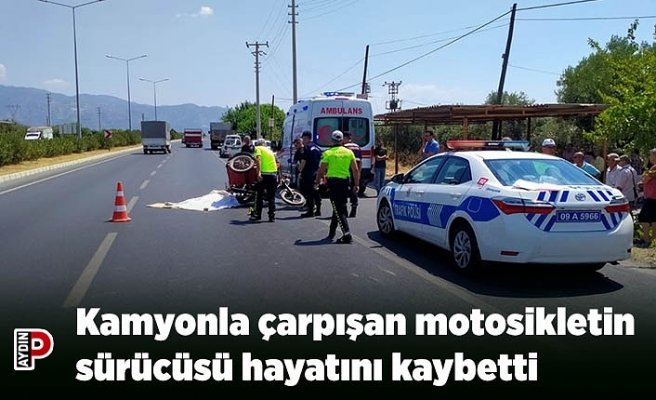 Kamyonla çarpışan motosikletin sürücüsü hayatını kaybetti