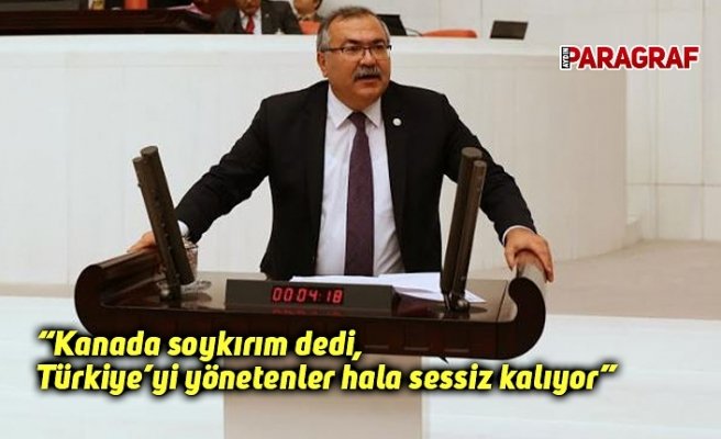Kanada soykırım dedi, Türkiye’yi yönetenler hala sessiz kalıyor