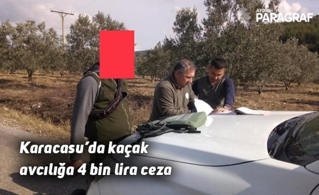 Karacasu’da kaçak avcılığa 4 bin lira ceza