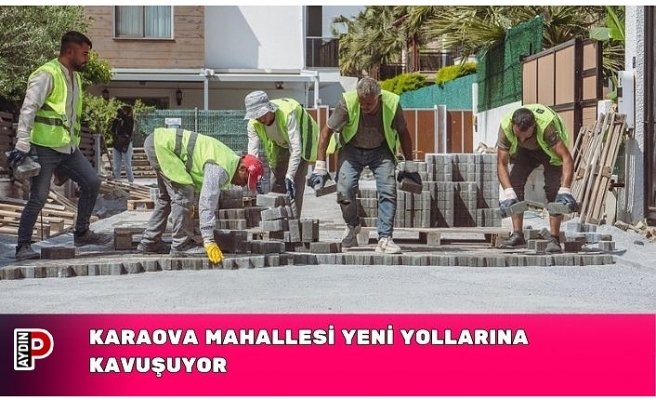 KARAOVA MAHALLESİ YENİ YOLLARINA KAVUŞUYOR