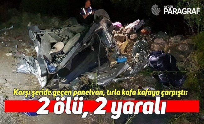 Karşı şeride geçen panelvan, tırla kafa kafaya çarpıştı: 2 ölü, 2 yaralı