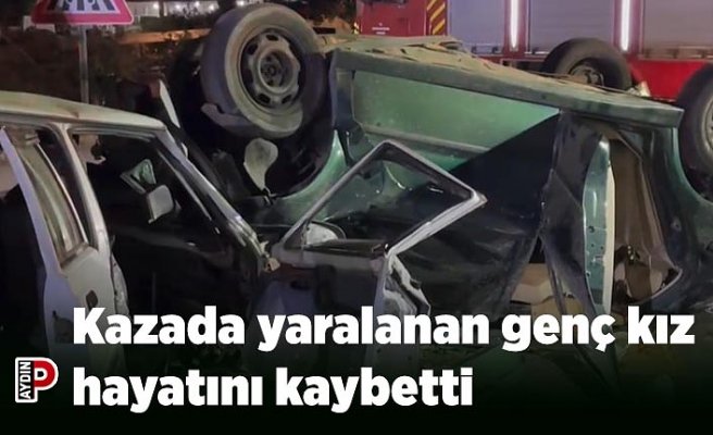 Kazada yaralanan genç kız hayatını kaybetti