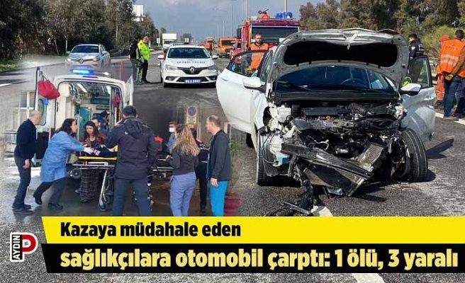 Kazaya müdahale eden sağlıkçılara otomobil çarptı: 1 ölü, 3 yaralı