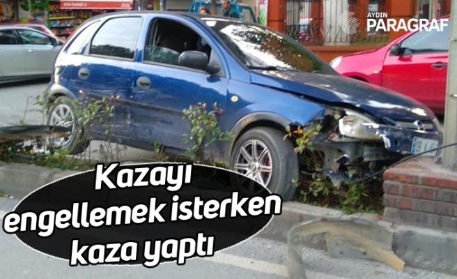Kazayı engellemek isterken kaza yaptı