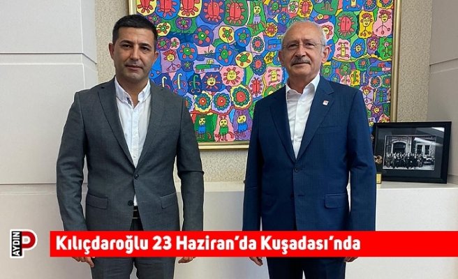 Kılıçdaroğlu 23 Haziran’da Kuşadası’nda