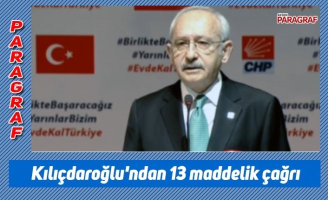 Kılıçdaroğlu'ndan 13 maddelik çağrı
