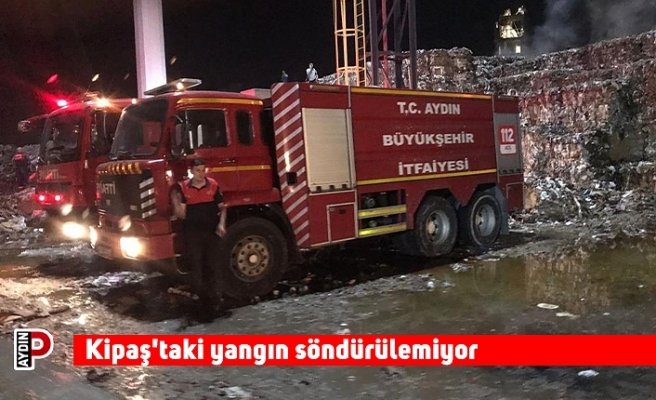 Kipaş'taki yangın söndürülemiyor