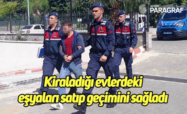 Kiraladığı evlerdeki eşyaları satıp geçimini sağladı