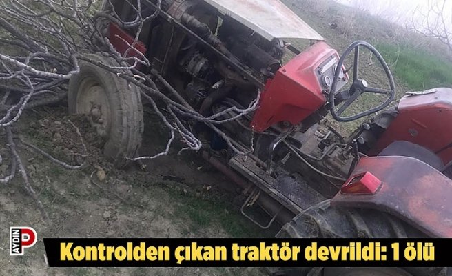 Kontrolden çıkan traktör devrildi: 1 ölü