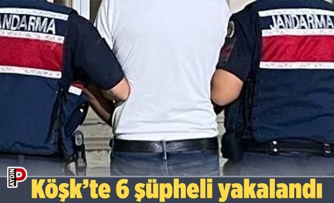 Köşk’te 6 şüpheli yakalandı