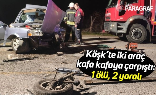 Köşk’te iki araç kafa kafaya çarpıştı: 1 ölü, 2 yaralı