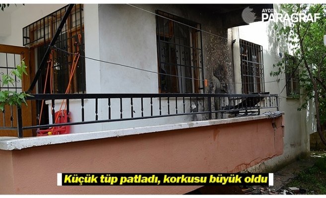 Küçük tüp patladı, korkusu büyük oldu