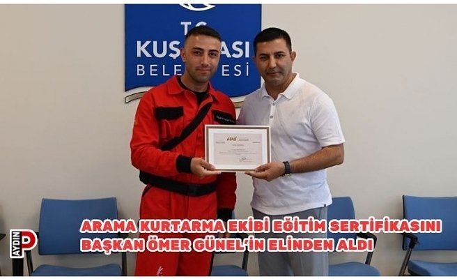 KUŞADASI BELEDİYESİ ARAMA KURTARMA EKİBİ EĞİTİM SERTİFİKASINI BAŞKAN ÖMER GÜNEL’İN ELİNDEN ALDI