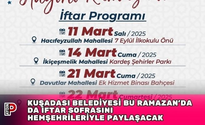 KUŞADASI BELEDİYESİ BU RAMAZAN’DA DA İFTAR SOFRASINI HEMŞEHRİLERİYLE PAYLAŞACAK