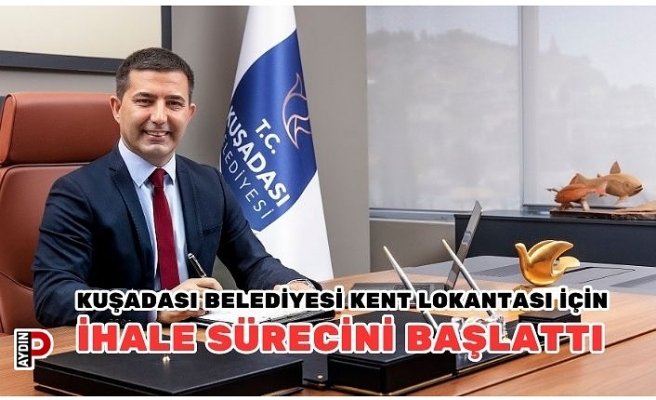 KUŞADASI BELEDİYESİ KENT LOKANTASI İÇİN İHALE SÜRECİNİ BAŞLATTI
