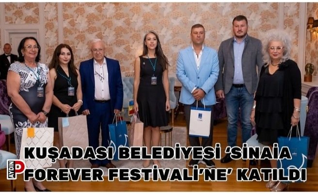 KUŞADASI BELEDİYESİ ‘SİNAİA FOREVER FESTİVALİ’NE’ KATILDI