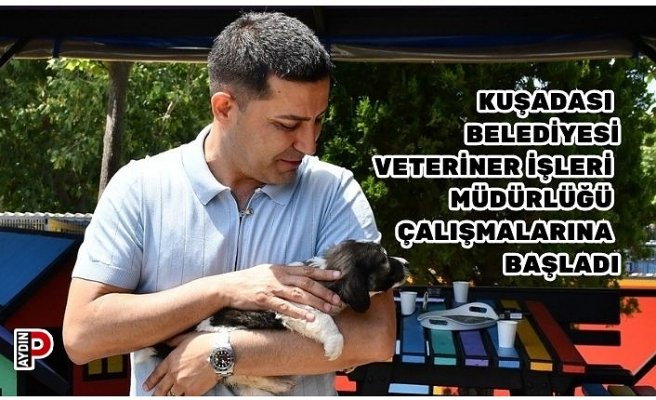 KUŞADASI BELEDİYESİ VETERİNER İŞLERİ MÜDÜRLÜĞÜ ÇALIŞMALARINA BAŞLADI
