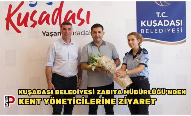 KUŞADASI BELEDİYESİ ZABITA MÜDÜRLÜĞÜ’NDEN KENT YÖNETİCİLERİNE ZİYARET