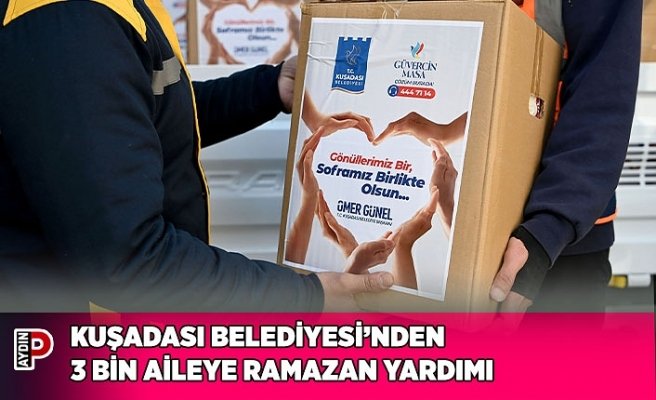 KUŞADASI BELEDİYESİ’NDEN 3 BİN AİLEYE RAMAZAN YARDIMI