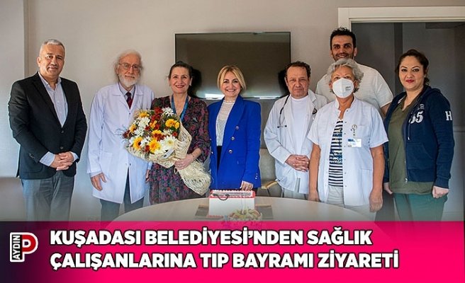 KUŞADASI BELEDİYESİ’NDEN SAĞLIK ÇALIŞANLARINA TIP BAYRAMI ZİYARETİ
