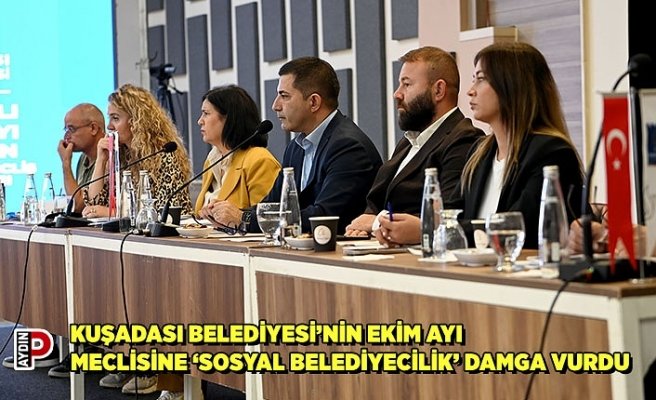 KUŞADASI BELEDİYESİ’NİN EKİM AYI MECLİSİNE ‘SOSYAL BELEDİYECİLİK’ DAMGA VURDU