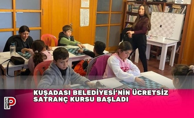 KUŞADASI BELEDİYESİ’NİN ÜCRETSİZ SATRANÇ KURSU BAŞLADI