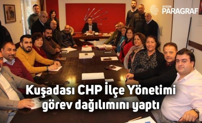 Kuşadası CHP İlçe Yönetimi görev dağılımını yaptı