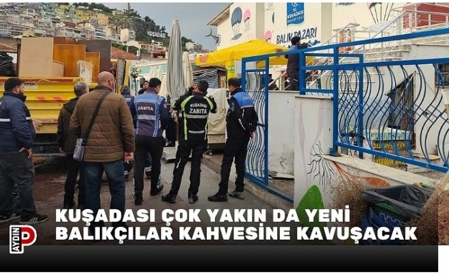 KUŞADASI ÇOK YAKIN DA YENİ BALIKÇILAR KAHVESİNE KAVUŞACAK
