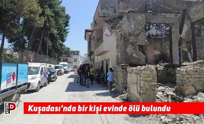 Kuşadası'nda bir kişi evinde ölü bulundu