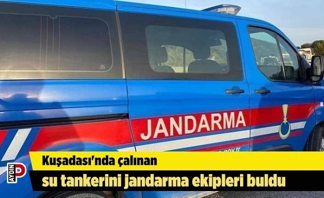 Kuşadası'nda çalınan su tankerini jandarma ekipleri buldu