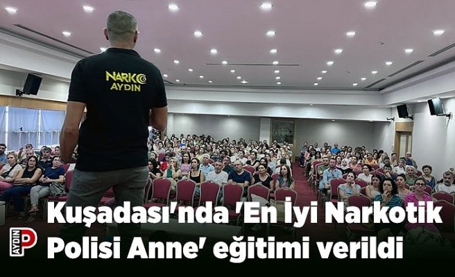 Kuşadası'nda 'En İyi Narkotik Polisi Anne' eğitimi verildi