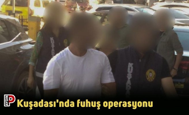 Kuşadası'nda fuhuş operasyonu