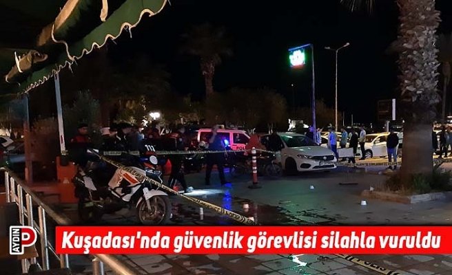 Kuşadası'nda güvenlik görevlisi silahla vuruldu