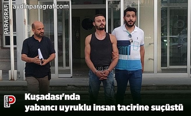 Kuşadası'nda yabancı uyruklu insan tacirine suçüstü