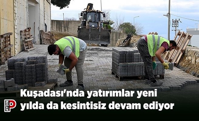 Kuşadası'nda yatırımlar yeni yılda da kesintisiz devam ediyor