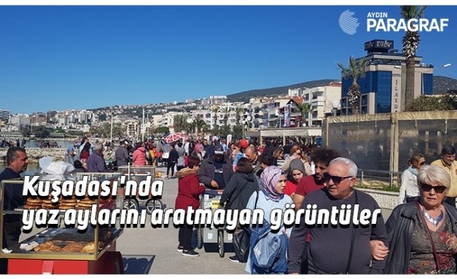 Kuşadası'nda yaz aylarını aratmayan görüntüler